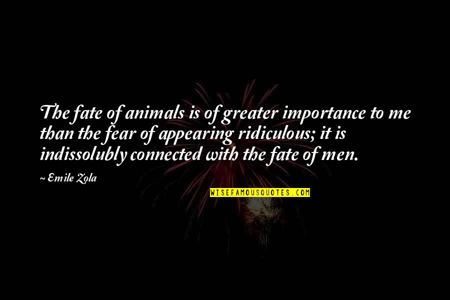 Appearing Quotes By Emile Zola: The fate of animals is of greater importance
