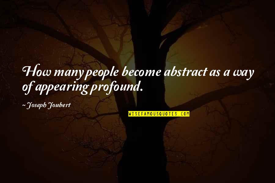 Appearing Quotes By Joseph Joubert: How many people become abstract as a way