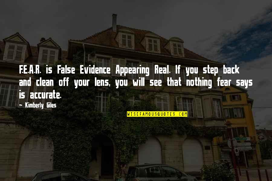 Appearing Quotes By Kimberly Giles: F.E.A.R. is False Evidence Appearing Real. If you