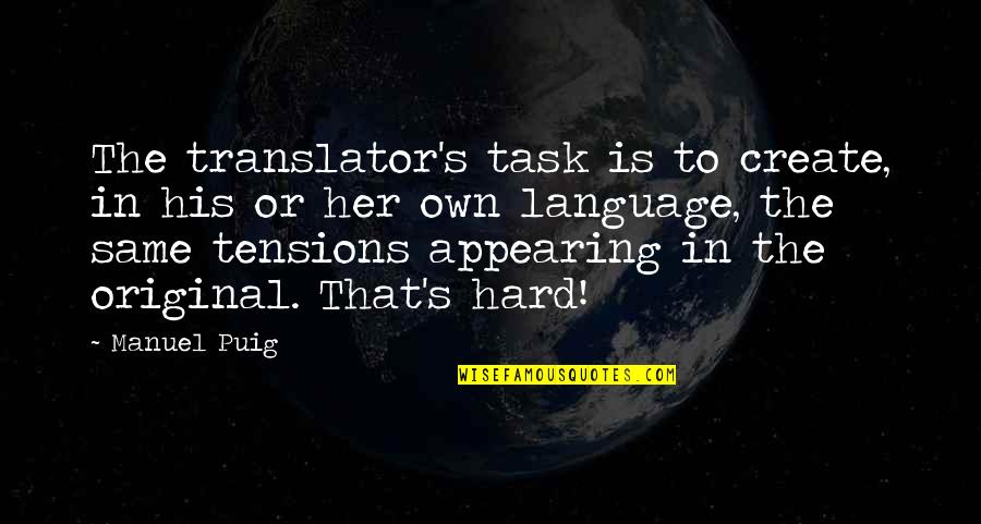 Appearing Quotes By Manuel Puig: The translator's task is to create, in his