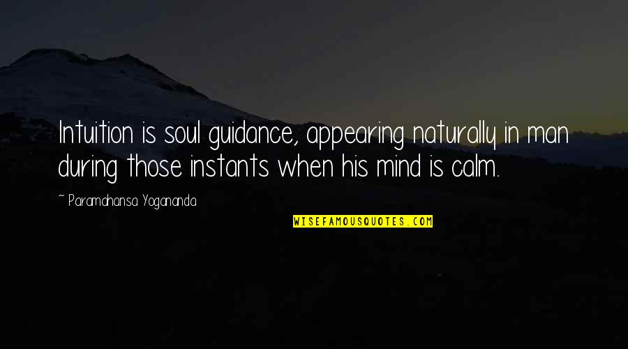 Appearing Quotes By Paramahansa Yogananda: Intuition is soul guidance, appearing naturally in man