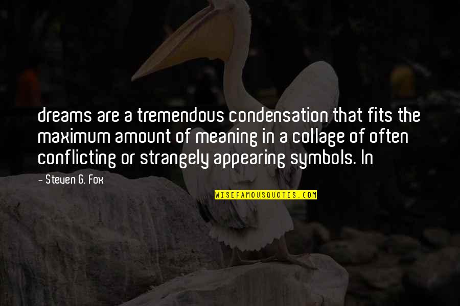 Appearing Quotes By Steven G. Fox: dreams are a tremendous condensation that fits the