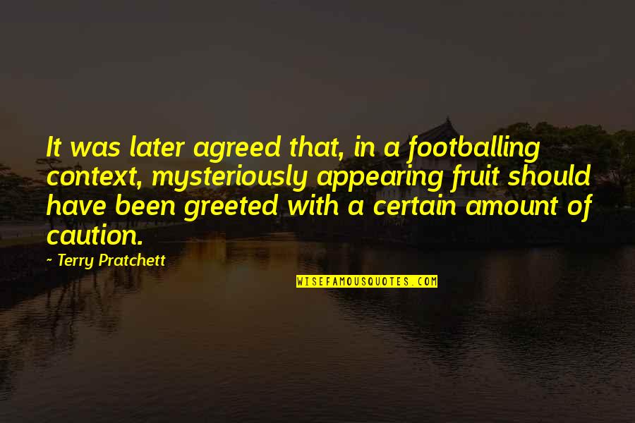Appearing Quotes By Terry Pratchett: It was later agreed that, in a footballing