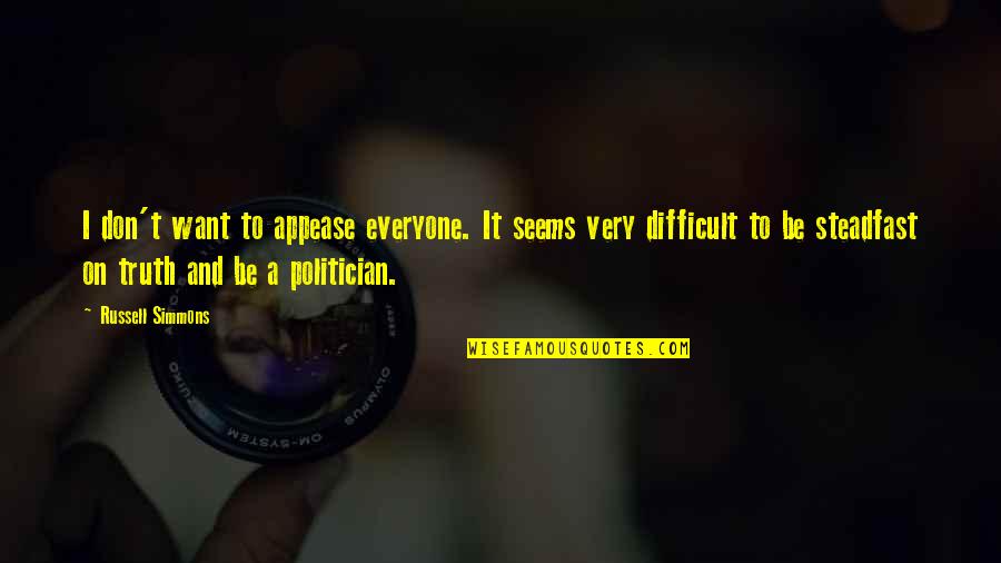 Appease You Quotes By Russell Simmons: I don't want to appease everyone. It seems Appease You Quotes By Russell Simmons: I don't want to appease everyone. It seems