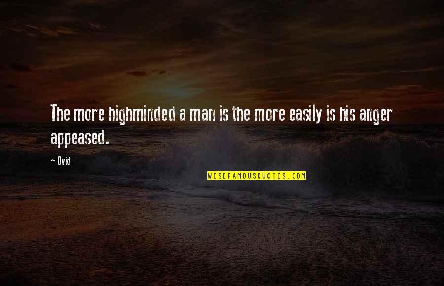 Appeased Quotes By Ovid: The more highminded a man is the more