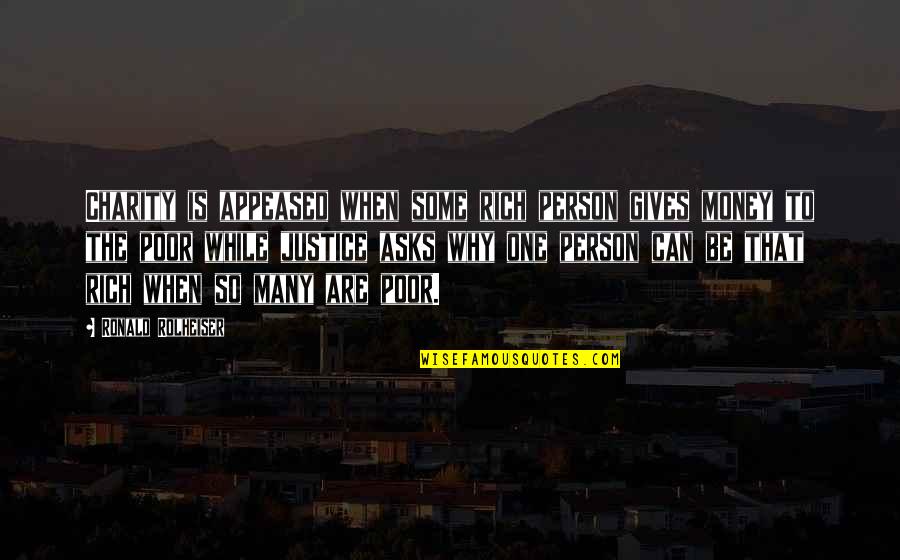 Appeased Quotes By Ronald Rolheiser: Charity is appeased when some rich person gives