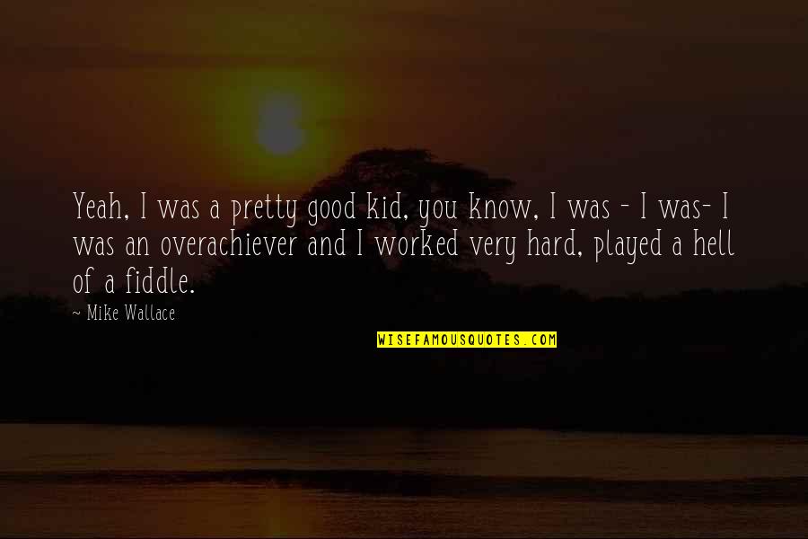 Appeasement 1930s Quotes By Mike Wallace: Yeah, I was a pretty good kid, you Appeasement 1930s Quotes By Mike Wallace: Yeah, I was a pretty good kid, you