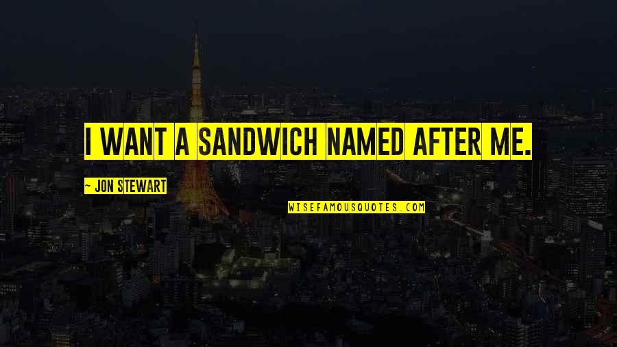 Appeasement Policy Quotes By Jon Stewart: I want a sandwich named after me.