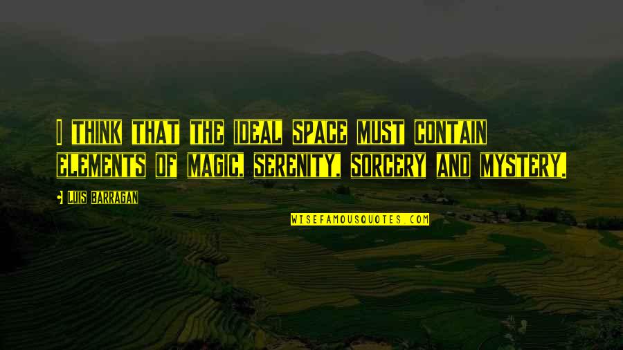 Appeasement Quote Quotes By Luis Barragan: I think that the ideal space must contain