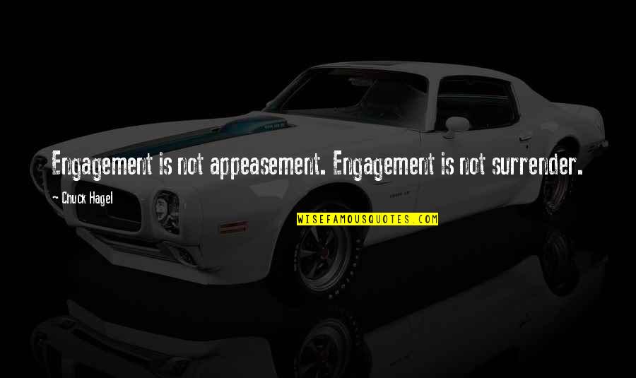 Appeasement Quotes By Chuck Hagel: Engagement is not appeasement. Engagement is not surrender.