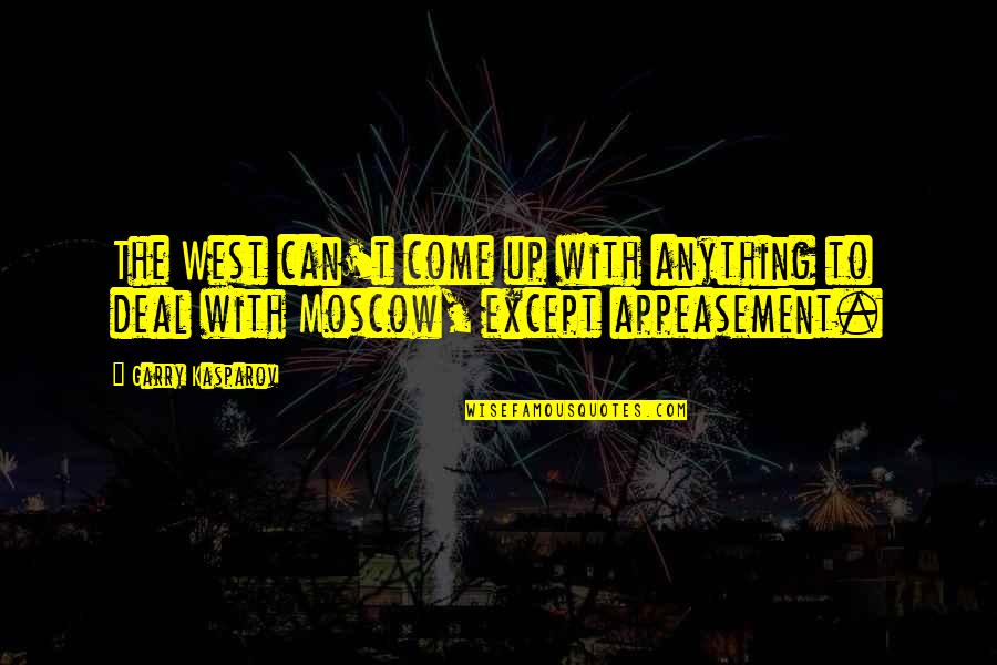 Appeasement Quotes By Garry Kasparov: The West can't come up with anything to