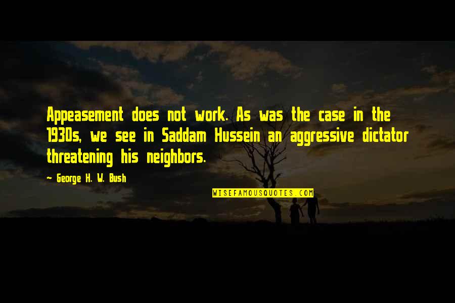 Appeasement Quotes By George H. W. Bush: Appeasement does not work. As was the case