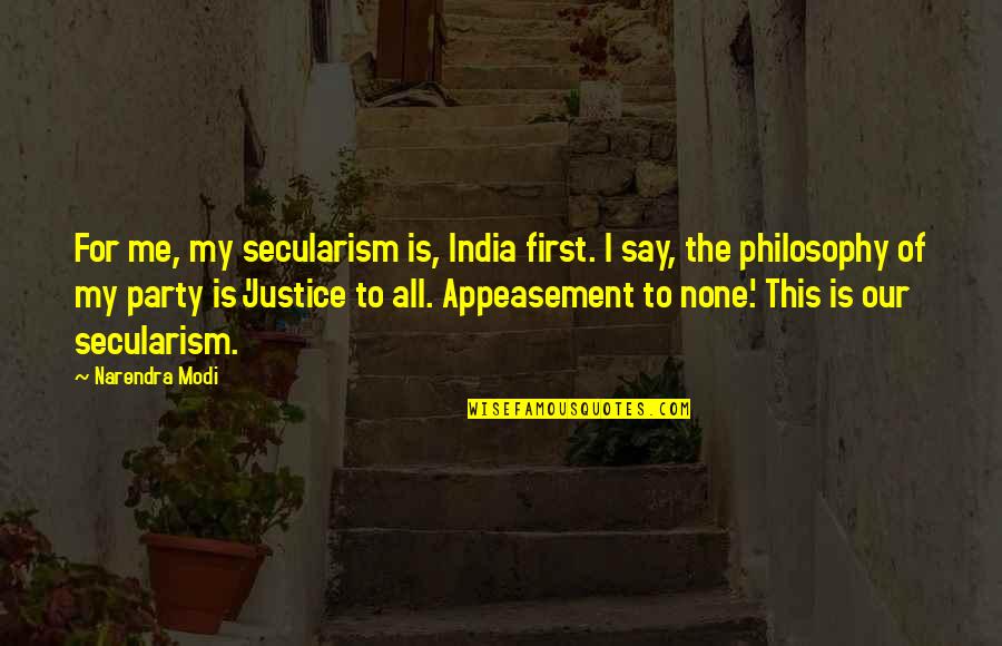 Appeasement Quotes By Narendra Modi: For me, my secularism is, India first. I