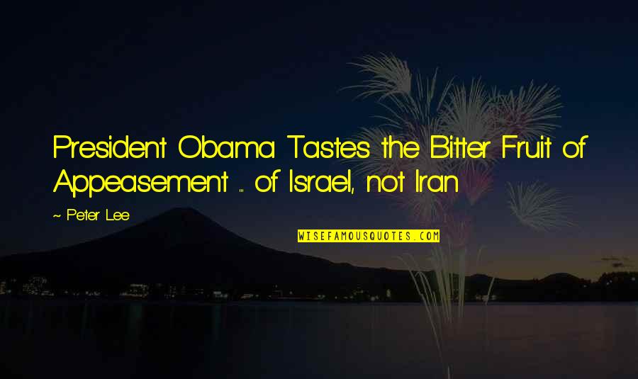 Appeasement Quotes By Peter Lee: President Obama Tastes the Bitter Fruit of Appeasement