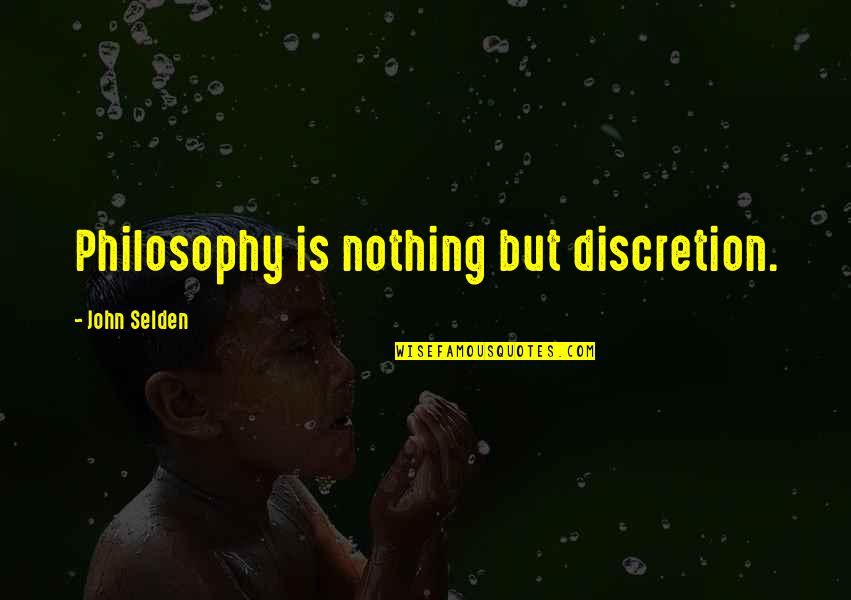 Appel Ford Quotes By John Selden: Philosophy is nothing but discretion.
