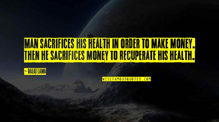 Appelboom Pennen Quotes By Dalai Lama: Man sacrifices his health in order to make