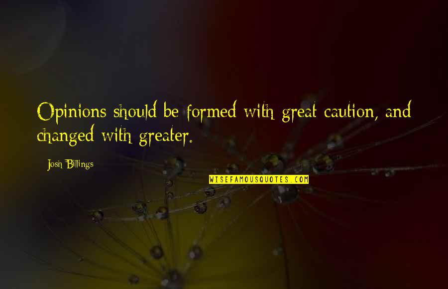 Appelboom Pennen Quotes By Josh Billings: Opinions should be formed with great caution, and