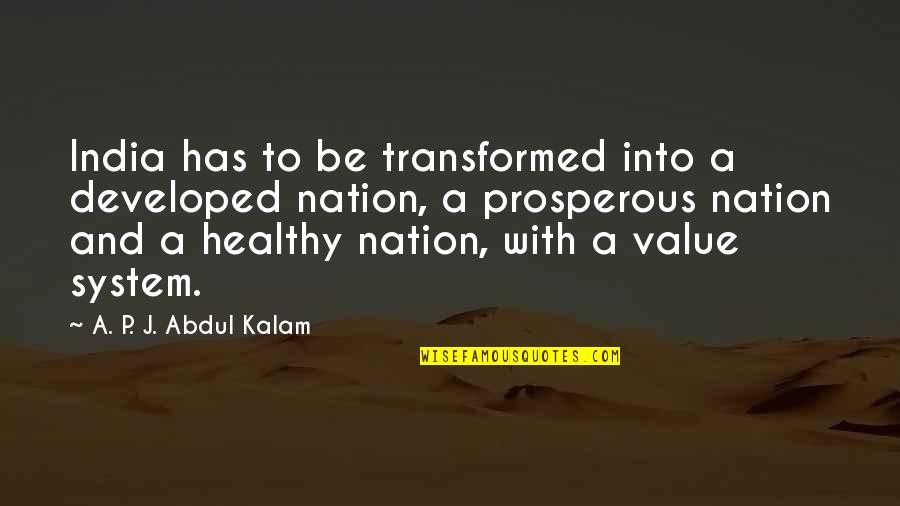 Appele Quotes By A. P. J. Abdul Kalam: India has to be transformed into a developed