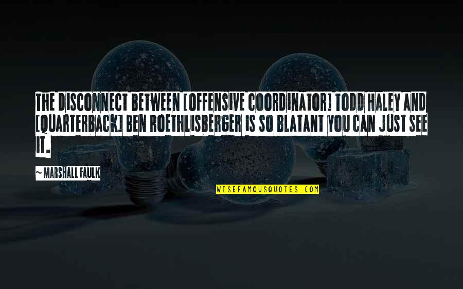Appelgren Builders Quotes By Marshall Faulk: The disconnect between [offensive coordinator] Todd Haley and