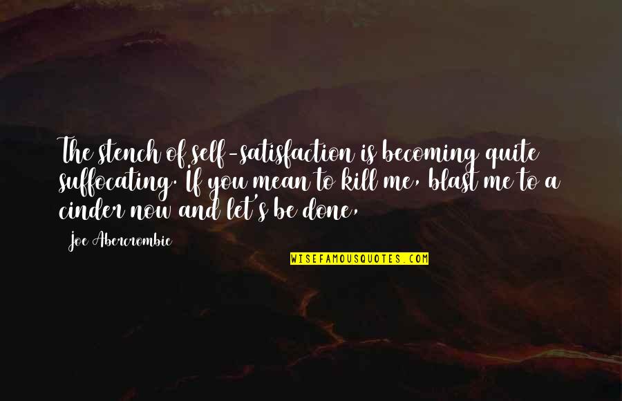 Appelhof B Quotes By Joe Abercrombie: The stench of self-satisfaction is becoming quite suffocating. Appelhof B Quotes By Joe Abercrombie: The stench of self-satisfaction is becoming quite suffocating.