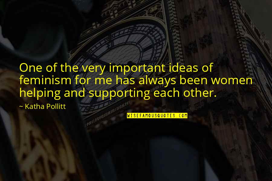 Appeline Quotes By Katha Pollitt: One of the very important ideas of feminism Appeline Quotes By Katha Pollitt: One of the very important ideas of feminism