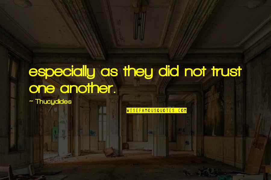 Appeline Quotes By Thucydides: especially as they did not trust one another.