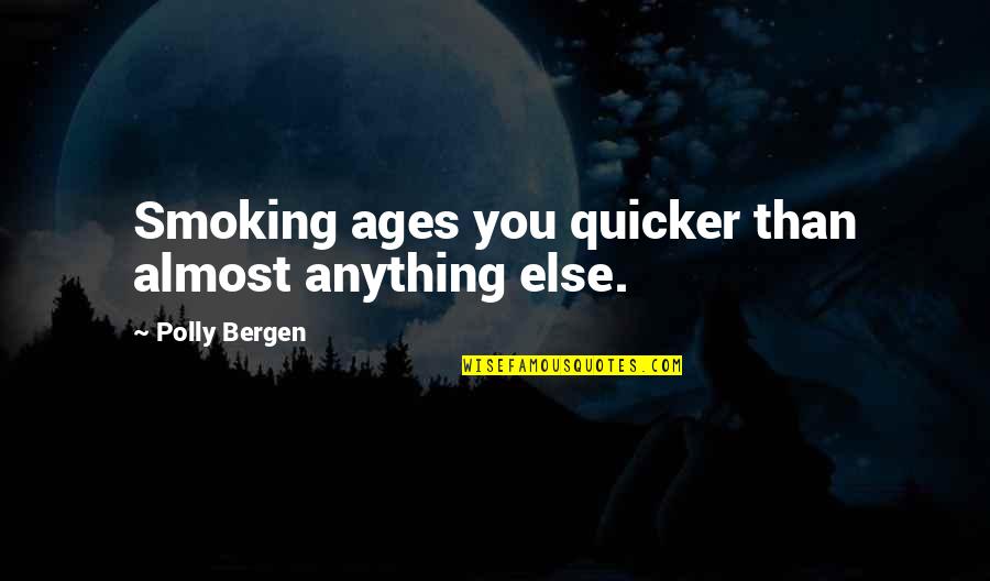 Appellation Def Quotes By Polly Bergen: Smoking ages you quicker than almost anything else.