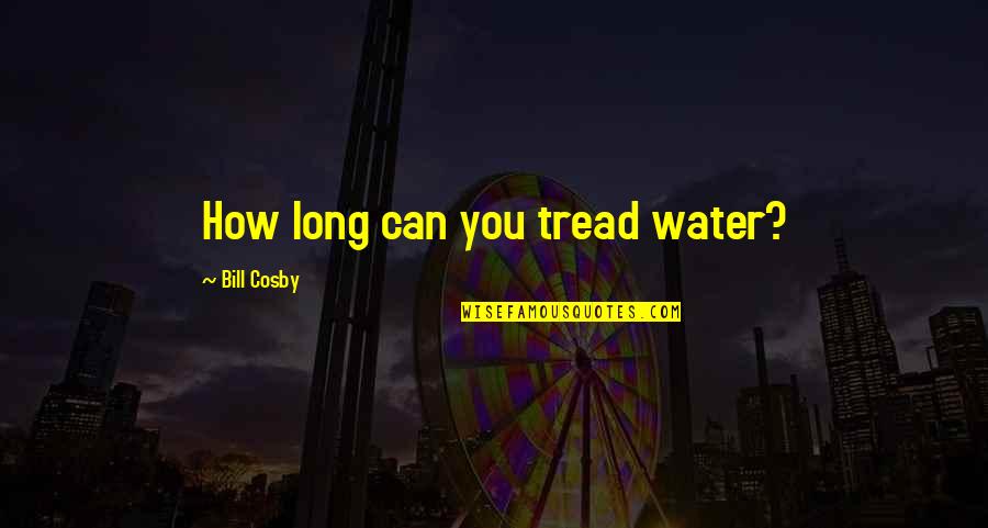 Appellations Crossword Quotes By Bill Cosby: How long can you tread water? Appellations Crossword Quotes By Bill Cosby: How long can you tread water?