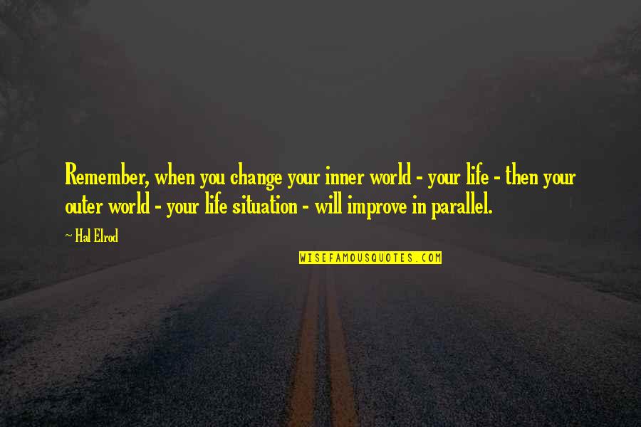 Appellations Mountains Quotes By Hal Elrod: Remember, when you change your inner world - Appellations Mountains Quotes By Hal Elrod: Remember, when you change your inner world -