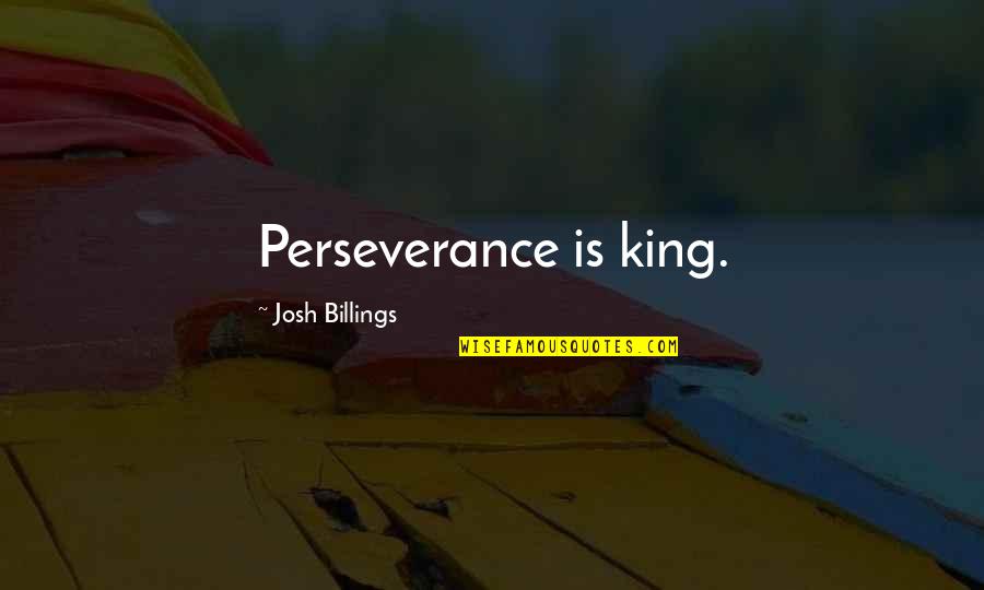 Appelles Quotes By Josh Billings: Perseverance is king.