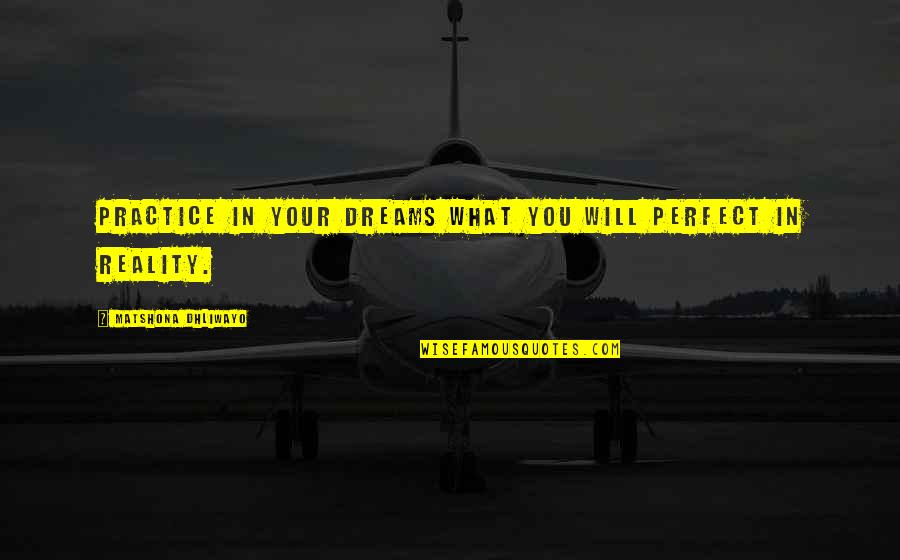 Appelsien Quotes By Matshona Dhliwayo: Practice in your dreams what you will perfect Appelsien Quotes By Matshona Dhliwayo: Practice in your dreams what you will perfect