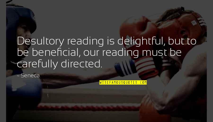 Appen Quotes By Seneca.: Desultory reading is delightful, but to be beneficial,