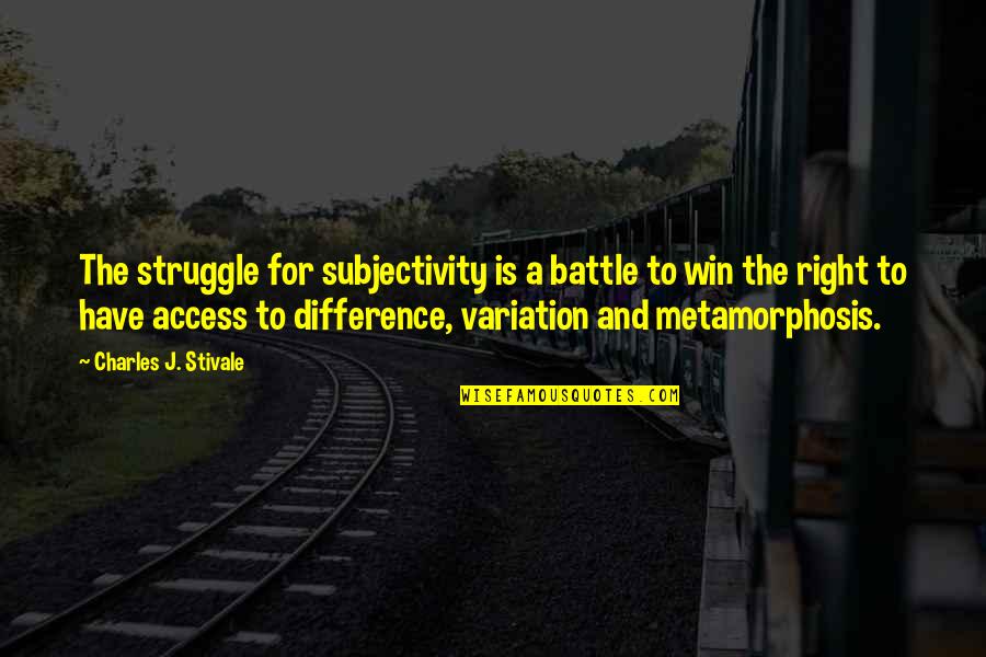 Appendectomy Quotes By Charles J. Stivale: The struggle for subjectivity is a battle to