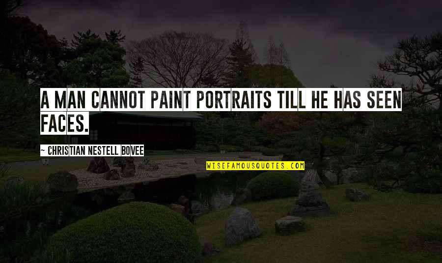 Appendices Quotes By Christian Nestell Bovee: A man cannot paint portraits till he has