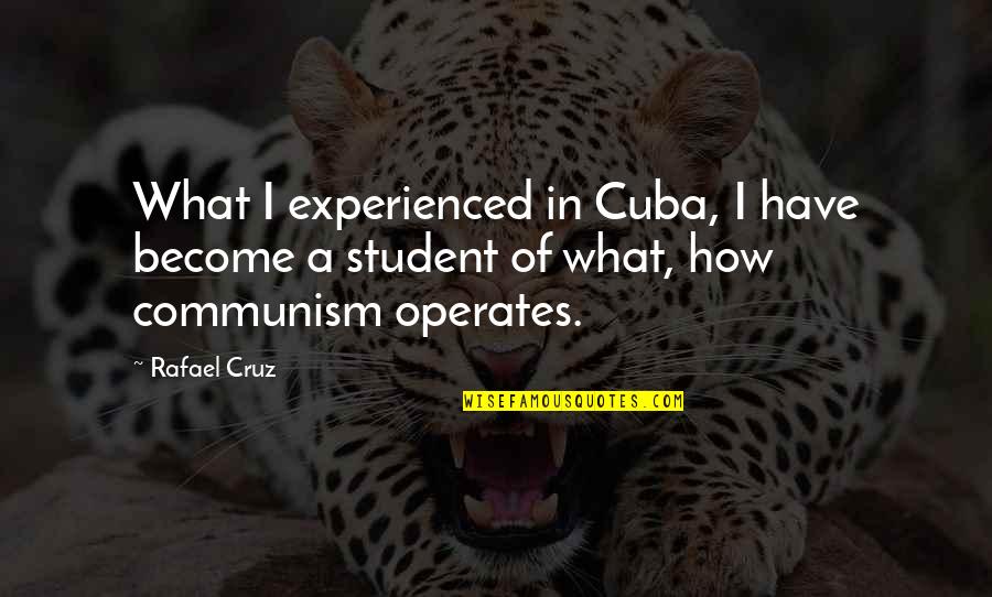 Appendicitis Quotes By Rafael Cruz: What I experienced in Cuba, I have become