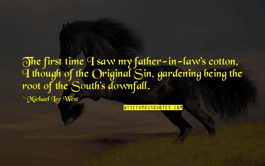 Appendicitis Signs Quotes By Michael Lee West: The first time I saw my father-in-law's cotton, Appendicitis Signs Quotes By Michael Lee West: The first time I saw my father-in-law's cotton,