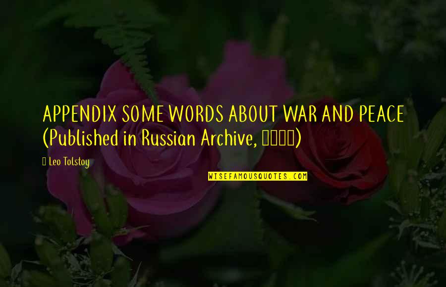 Appendix With Quotes By Leo Tolstoy: APPENDIX SOME WORDS ABOUT WAR AND PEACE (Published