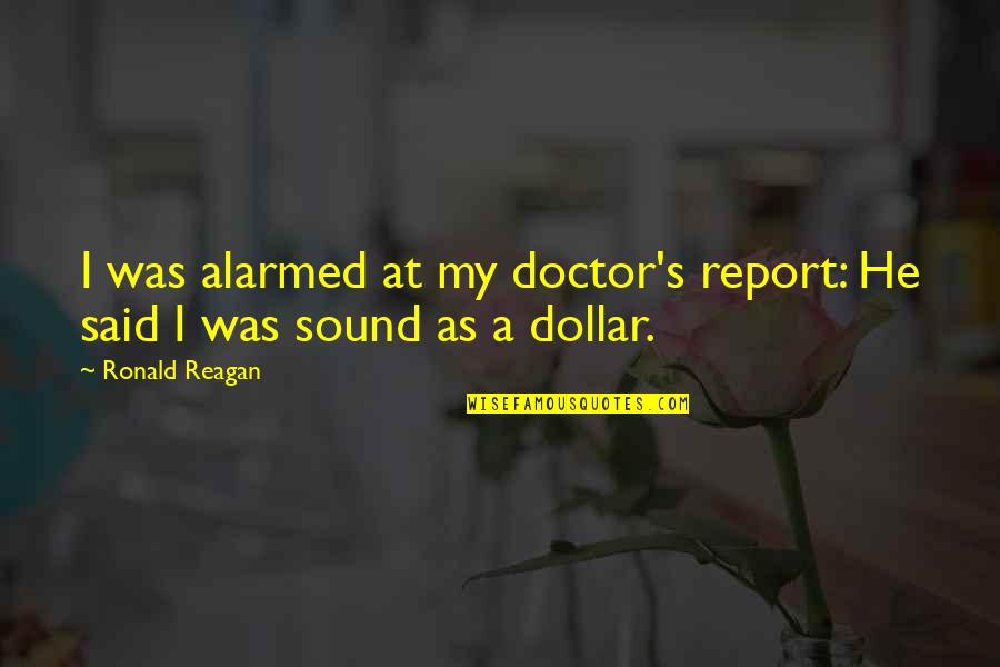 Appendy Quotes By Ronald Reagan: I was alarmed at my doctor's report: He