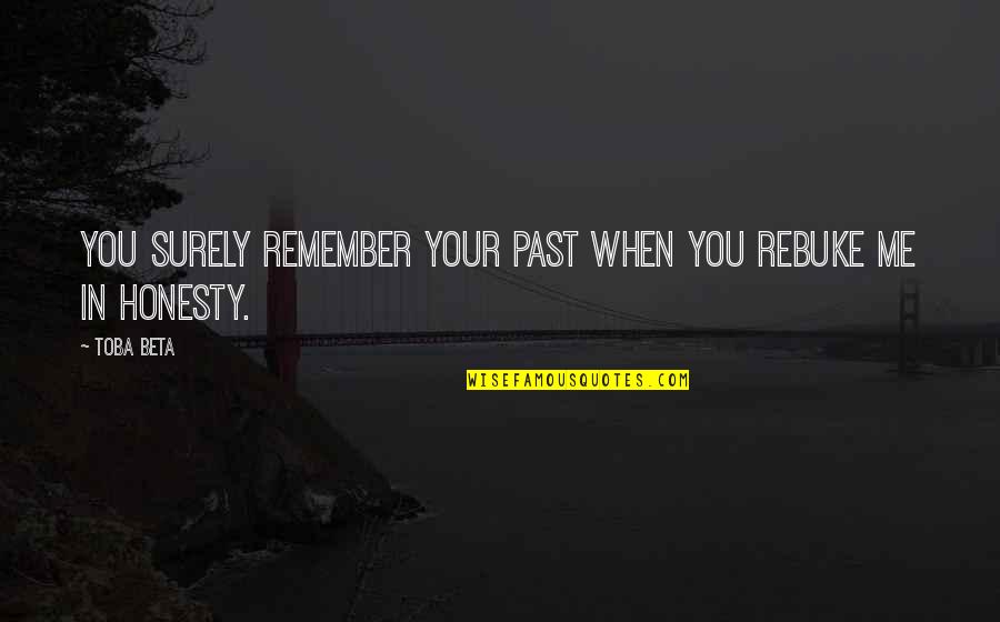Appendy Quotes By Toba Beta: You surely remember your past when you rebuke