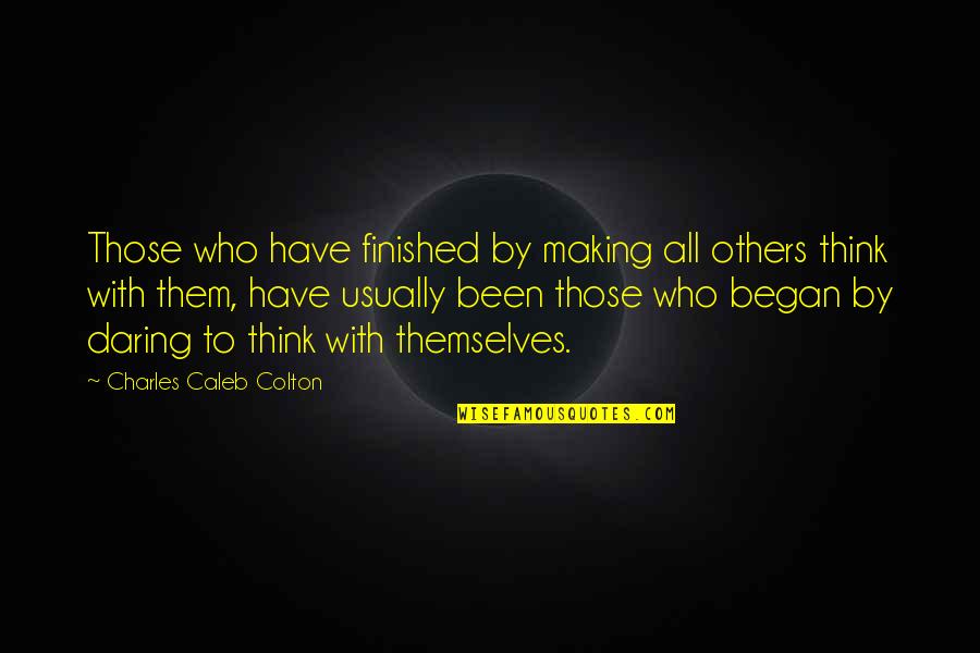 Appenzel Quotes By Charles Caleb Colton: Those who have finished by making all others