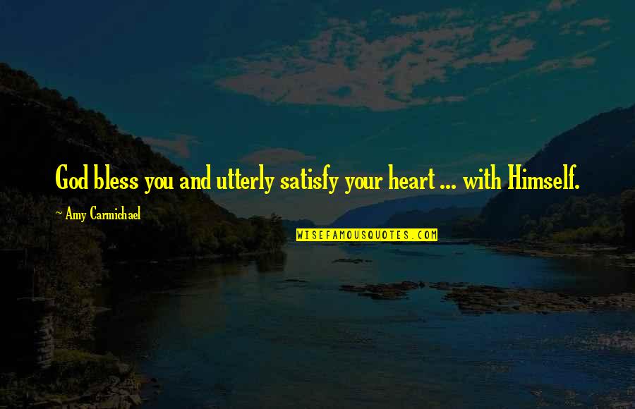 Apperances Quotes By Amy Carmichael: God bless you and utterly satisfy your heart