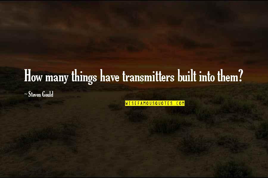 Apperceived Quotes By Steven Gould: How many things have transmitters built into them?