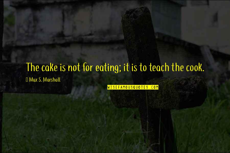 Appesanti Quotes By Max S. Marshall: The cake is not for eating; it is