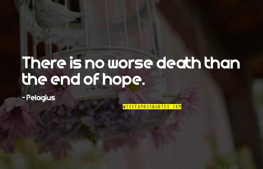 Appesat Quotes By Pelagius: There is no worse death than the end