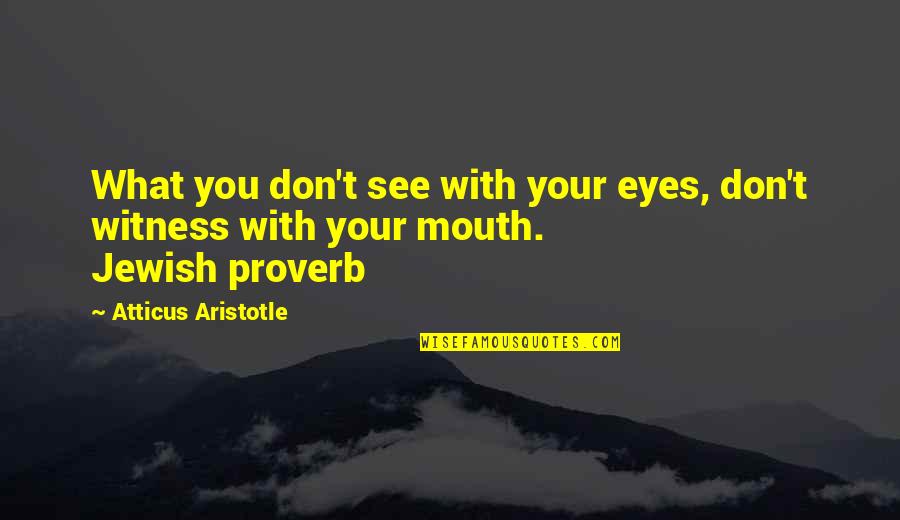 Appesiamaty Quotes By Atticus Aristotle: What you don't see with your eyes, don't Appesiamaty Quotes By Atticus Aristotle: What you don't see with your eyes, don't