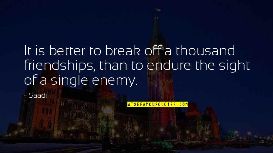 Appesiamaty Quotes By Saadi: It is better to break off a thousand