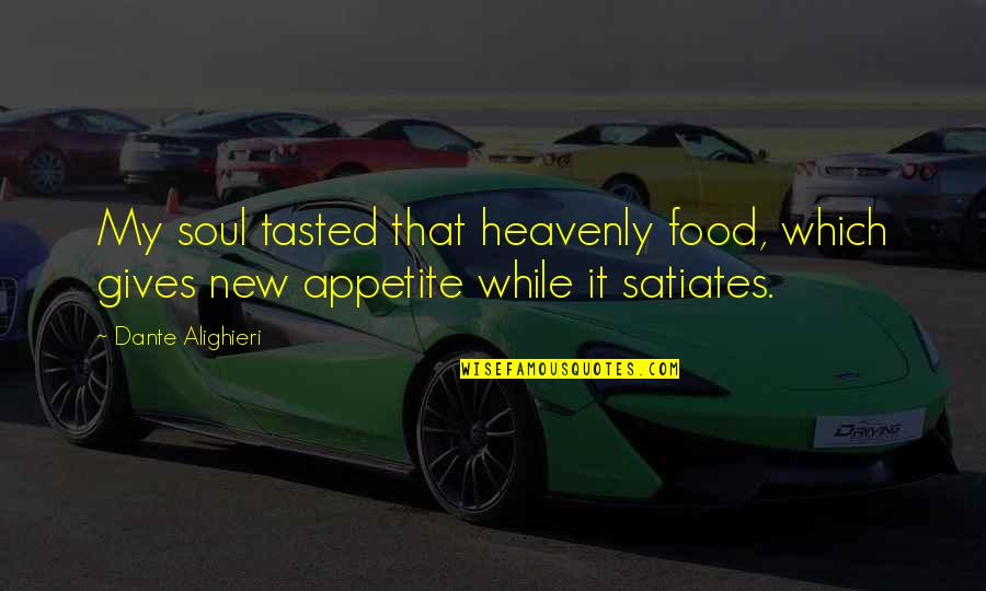 Appetite For Food Quotes By Dante Alighieri: My soul tasted that heavenly food, which gives