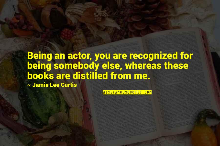 Appetite Funny Quotes By Jamie Lee Curtis: Being an actor, you are recognized for being Appetite Funny Quotes By Jamie Lee Curtis: Being an actor, you are recognized for being