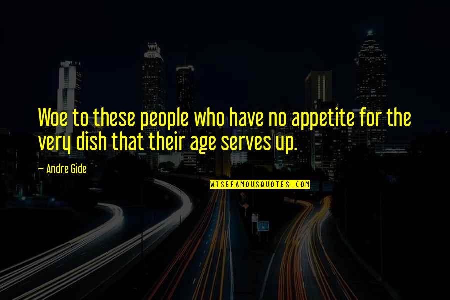 Appetite Quotes By Andre Gide: Woe to these people who have no appetite