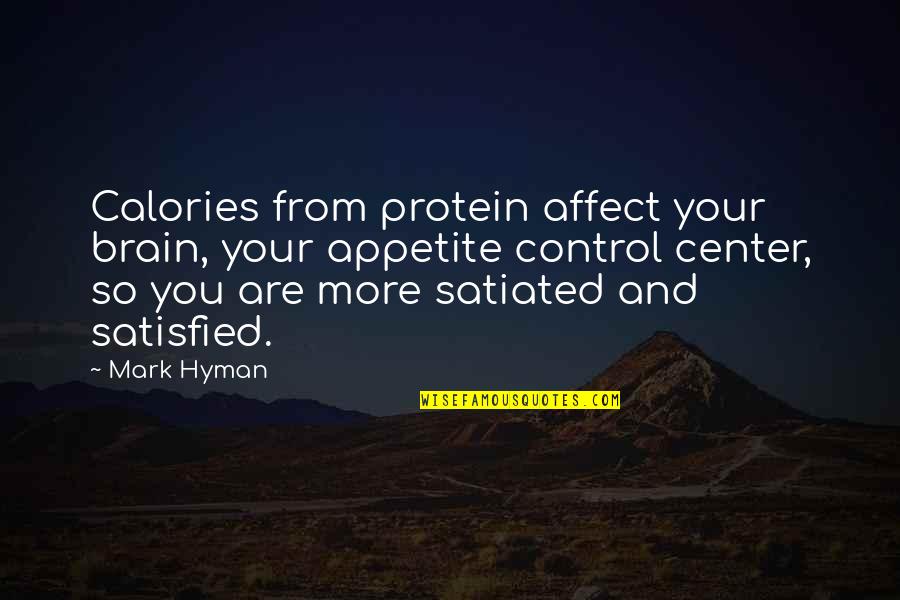 Appetite Quotes By Mark Hyman: Calories from protein affect your brain, your appetite Appetite Quotes By Mark Hyman: Calories from protein affect your brain, your appetite
